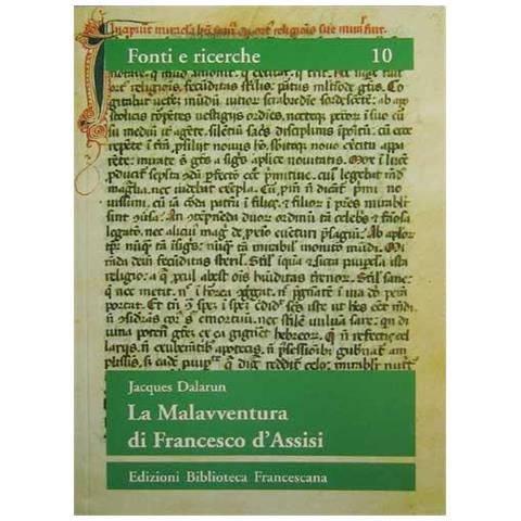 Jacques Dalarun - La malavventura di Francesco d'Assisi. Per un uso storico delle leggende francescane - Foto 1