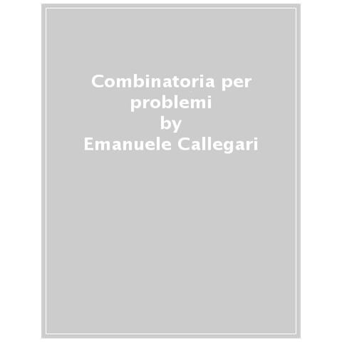 Emanuele Callegari - Combinatoria Per Problemi. Training Per Le Gare Di Matematica - Foto 1