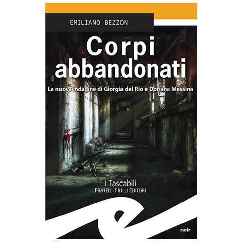 Emiliano Bezzon - Corpi Abbandonati. La Nuova Indagine Di Giorgia Del Rio E Doriana Messina - Foto 2