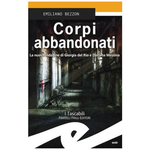 Emiliano Bezzon - Corpi Abbandonati. La Nuova Indagine Di Giorgia Del Rio E Doriana Messina - Foto 1
