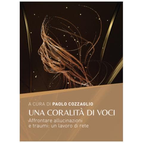 Raffaele Galluccio - Una coralità di voci. Affrontare allucinazioni e traumi: un lavoro di rete - Foto 1