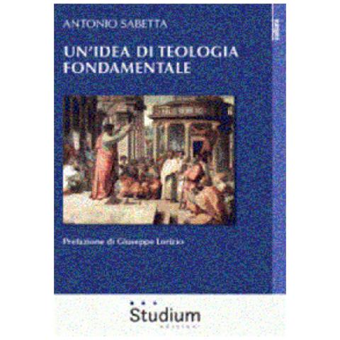 Antonio Sabetta - Un'idea Di Teologia Fondamentale - Foto 1