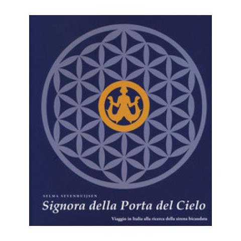 Selma Sevenhuijsen - Signora Della Porta Del Cielo. Viaggio In Italia Alla Ricerca Della Sirena Bicaudata - Foto 1