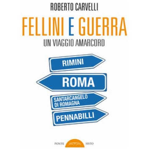 Roberto Carvelli - Fellini E Guerra. Un Viaggio Amarcord - Foto 1