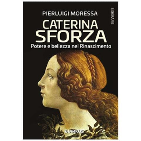 Pierluigi Moressa - Caterina Sforza. Potere E Bellezza Nel Rinascimento - Foto 1
