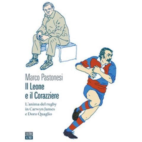 Marco Pastonesi - Il Leone E Il Corazziere. L'anima Del Rugby In Carwyn James E Doro Quaglio - Foto 1