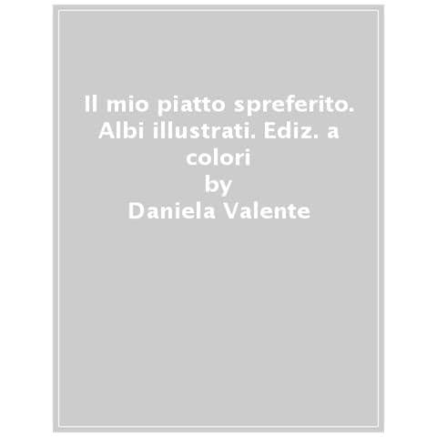 Daniela Valente - Il Mio Piatto Spreferito. Albi Illustrati. Ediz. A Colori - Foto 1