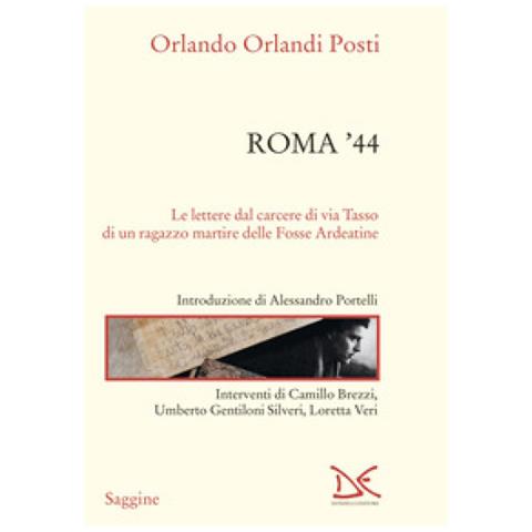 Orlando Orlandi Posti - Roma '44. Lettere Dal Carcere Di Via Tasso Di Un Ragazzo Martire Delle Fosse Ardeatine - Foto 1