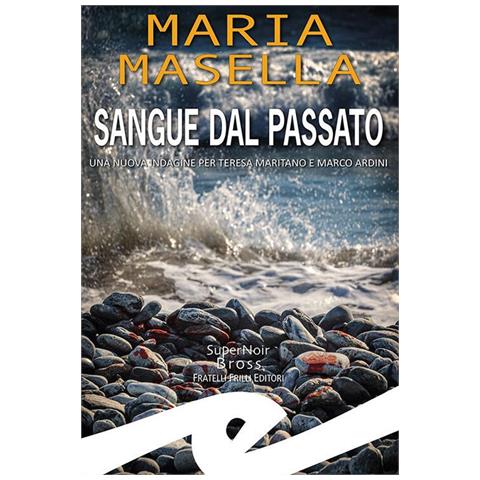 Maria Masella - Sangue Dal Passato. Una Nuova Indagine Per Teresa Maritano E Marco Ardini - Foto 2