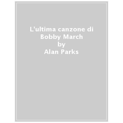 Alan Parks - L'ultima Canzone Di Bobby March - Foto 1