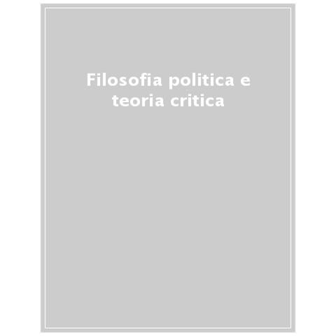 Giorgio Fazio - Filosofia politica e teoria critica. Scritti in onore di Stefano Petrucciani - Foto 1