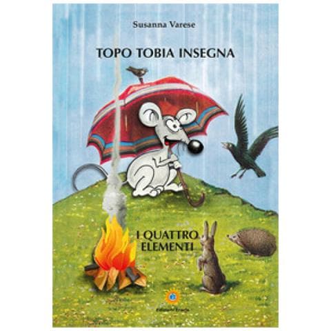 Susanna Varese - Topo Tobia Insegna. I Quattro Elementi - Foto 1