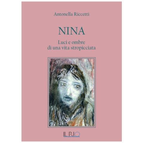 Antonella Riccetti - Nina. Luci E Ombre Di Una Vita Stropicciata - Foto 1