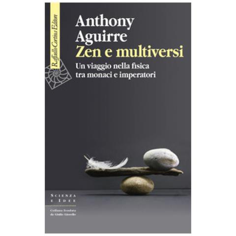 Anthony Aguirre - Zen E Multiversi. Un Viaggio Nella Fisica Tra Monaci E Imperatori - Foto 1