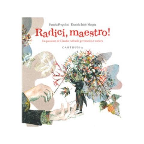 Pamela Pergolini - Radici, Maestro! La Passione Di Claudio Abbado Per Musica E Natura. Ediz. A Colori - Foto 1