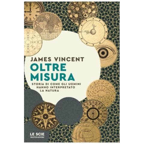 James Vincent - Oltre Misura. Storia Di Come Gli Uomini Hanno Interpretato La Natura - Foto 1