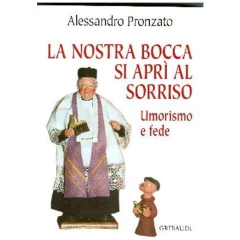 Alessandro Pronzato - La nostra bocca si aprì al sorriso. Umorismo e fede - Foto 1