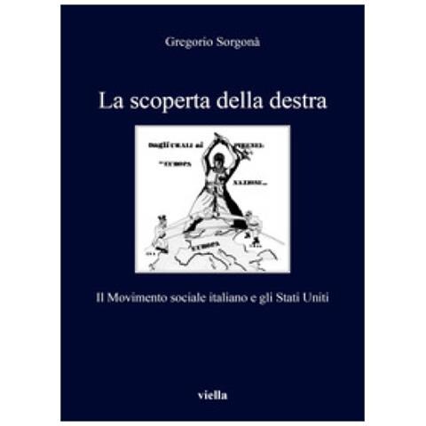 Gregorio Sorgonà - La Scoperta Della Destra. Il Movimento Sociale Italiano E Gli Stati Uniti - Foto 1