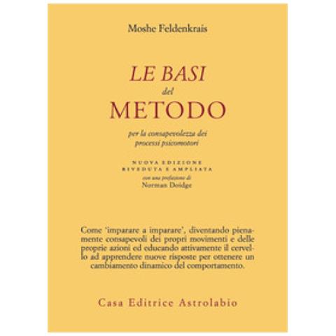 Moshe Feldenkrais - Le Basi Del Metodo Per La Consapevolezza Dei Processi Psicomotori. Nuova Ediz. - Foto 1