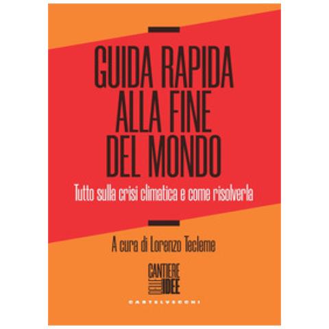 Lorenzo Tecleme - Guida rapida alla fine del mondo. Tutto sulla crisi climatica e come risolverla - Foto 1