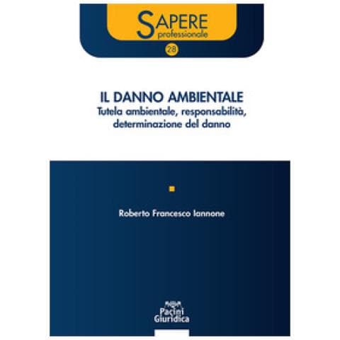 Roberto Francesco Iannone - Il Danno Ambientale. Tutela Ambientale Responsabilità Determinazione Del Danno - Foto 1