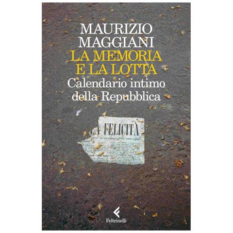 Maurizio Maggiani - La Memoria E La Lotta. Calendario Intimo Della Repubblica - Foto 2