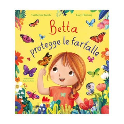 Catherine Jacob - Betta Protegge Le Farfalle. Ediz. A Colori - Foto 1
