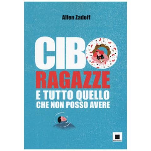 Allen Zadoff - Cibo, Ragazze E Tutto Quello Che Non Posso Avere - Foto 1