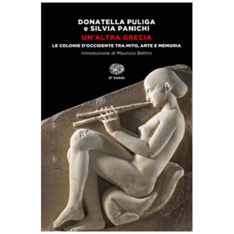 Donatella Puliga - Un'altra Grecia. Le colonie d'Occidente tra mito, arte e memoria - Foto 1
