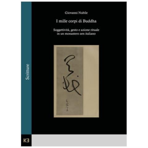 Giovanni Nubile - I Mille Corpi Di Buddha. Soggettività, Gesto E Azione Rituale In Un Monastero Zen Italiano - Foto 1