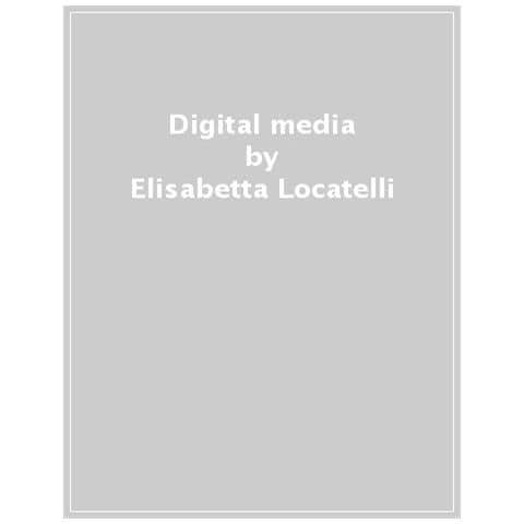 Elisabetta Locatelli - Digital media. Piattaforme algoritmiche e società - Foto 1