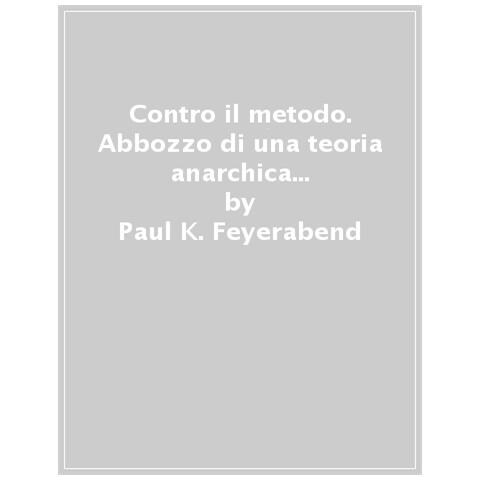 Paul K. Feyerabend - Contro Il Metodo. Abbozzo Di Una Teoria Anarchica Della Conoscenza - Foto 1