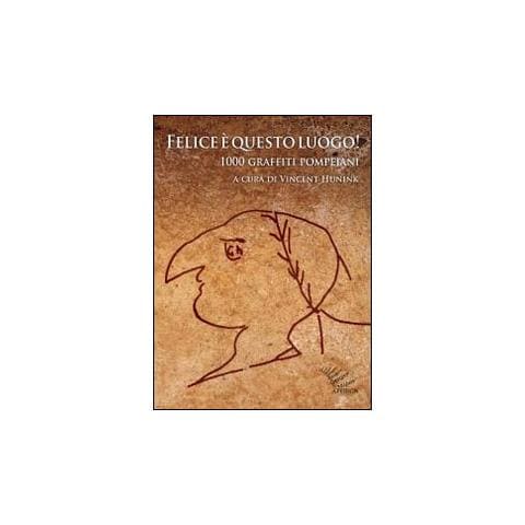 Vincent Hunink - Felice è questo luogo. 1000 graffiti pompeiani. Testo latino a fronte - Foto 1