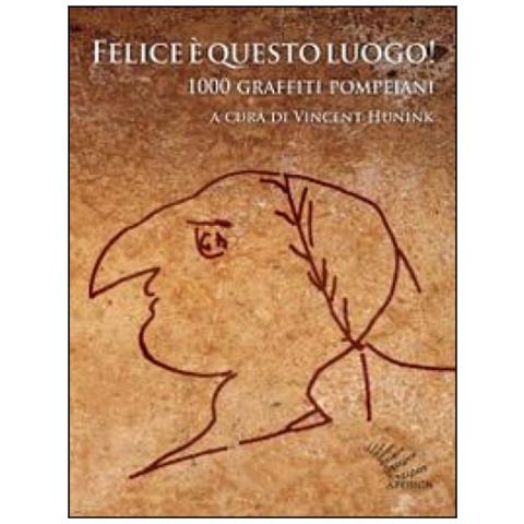Vincent Hunink - Felice è questo luogo. 1000 graffiti pompeiani. Testo latino a fronte - Foto 2