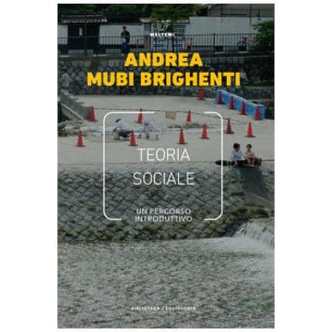 Andrea Mubi Brighenti - Teoria Sociale. Un Percorso Introduttivo - Foto 1