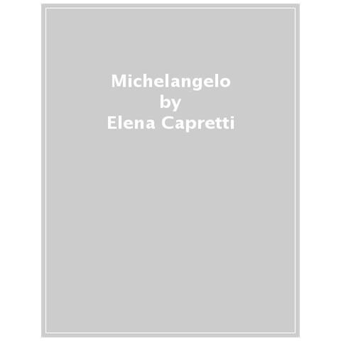 Elena Capretti - Michelangelo. Ediz. Illustrata - Foto 1