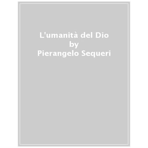 Pierangelo Sequeri - L'umanità Del Dio. 1. - Foto 1
