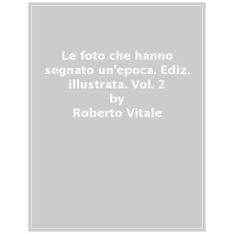 Roberto Vitale - Le Foto Che Hanno Segnato Un'epoca. Ediz. Illustrata. Vol. 2 - Foto 1