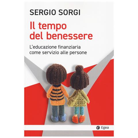 Sergio Sorgi - Il tempo del benessere. L'educazione finanziaria come servizio alle persone - Foto 1