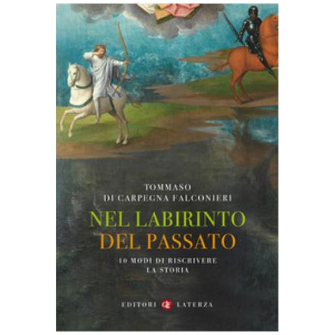 Tommaso Di Carpegna Falconieri - Nel Labirinto Del Passato. 10 Modi Di Riscrivere La Storia - Foto 2