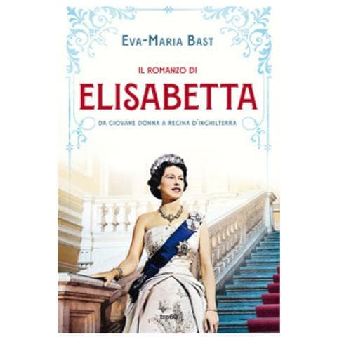 Eva-Maria Bast - Il romanzo di Elisabetta. Da giovane donna a regina d'Inghilterra - Foto 1