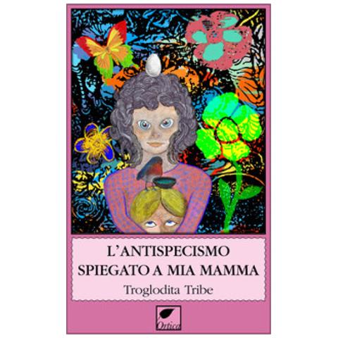 Tribe Troglodita - L'antispecismo spiegato a mia mamma - Foto 1