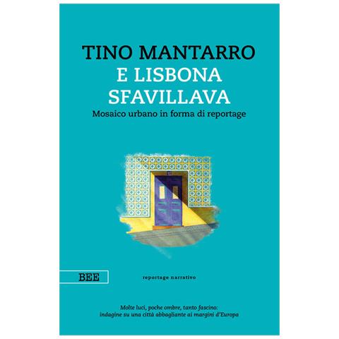 Tino Mantarro - E Lisbona Sfavillava. Mosaico Urbano In Forma Di Reportage - Foto 2