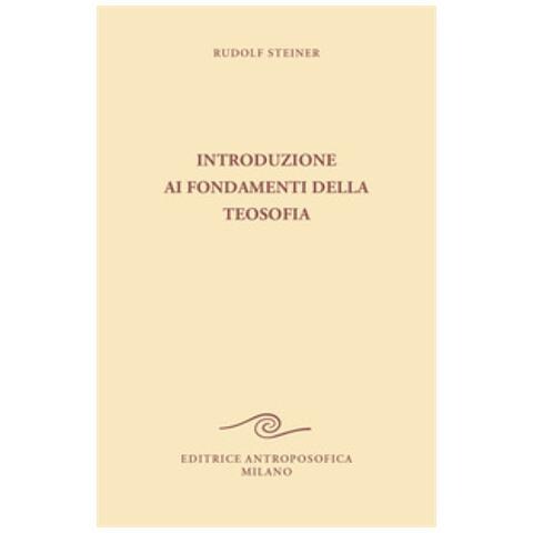 Rudolf Steiner - Introduzione ai fondamenti della teosofia. Tre cicli di conferenze tenute ad Hannover, in diverse città dei Paesi Bassi e a Roma dal 1907 al 1909 - Foto 1