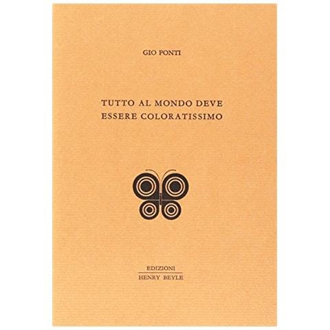 Gio Ponti - Tutto al mondo deve essere coloratissimo - Foto 1