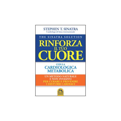Stephen T. Sinatra - Rinforza il tuo cuore con la cardiologica metabolica - Foto 1