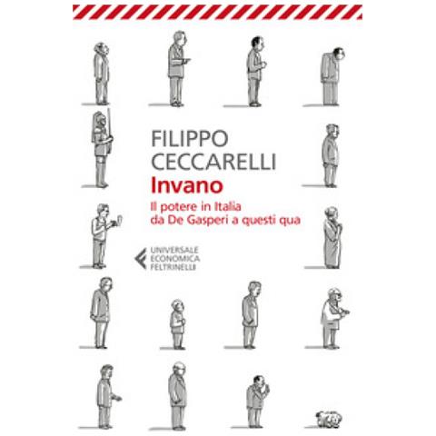 Filippo Ceccarelli - Invano. Il Potere In Italia Da De Gasperi A Questi Qua - Foto 1