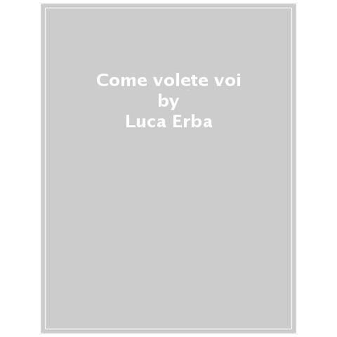 Luca Erba - Come Volete Voi - Foto 1