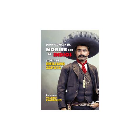 John Womack - Morire per gli indios. Storia di Emiliano Zapata - Foto 1