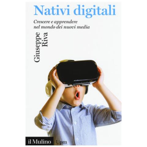 Giuseppe Riva - Nativi Digitali. Crescere E Apprendere Nel Mondo Dei Nuovi Media - Foto 1